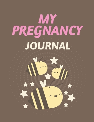 My Pregnancy Journal: Pregnancy Planner Gift Trimester Symptoms Organizer Planner New Mom Baby Shower Gift Baby Expecting Calendar Baby Bump - Patricia Larson