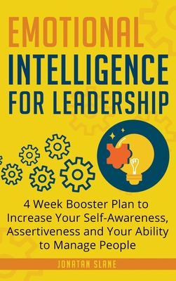 Emotional Intelligence for Leadership: 4 Week Booster Plan to Increase Your Self-Awareness, Assertiveness and Your Ability to Manage People at Work - Jonatan Slane