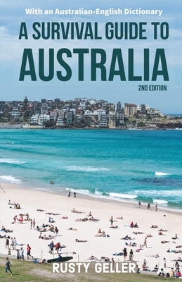 A Survival Guide to Australia and Australian-English Dictionary - Rusty Geller