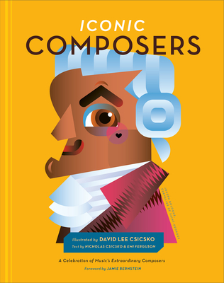 Iconic Composers: A Celebration of Music's Extraordinary Composers - David Lee Csicsko