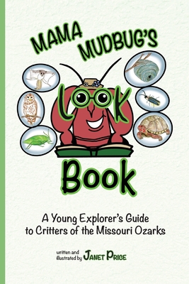 Mama Mudbug's Look Book: A Young Explorer's Guide to Critters of the Missouri Ozarks - Janet Price
