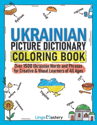 Ukrainian Picture Dictionary Coloring Book: Over 1500 Ukrainian Words and Phrases for Creative & Visual Learners of All Ages - Lingo Mastery