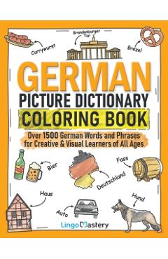 German Picture Dictionary Coloring Book: Over 1500 German Words and Phrases for Creative & Visual Learners of All Ages - Lingo Mastery
