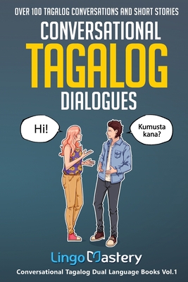 Conversational Tagalog Dialogues: Over 100 Tagalog Conversations and Short Stories - Lingo Mastery