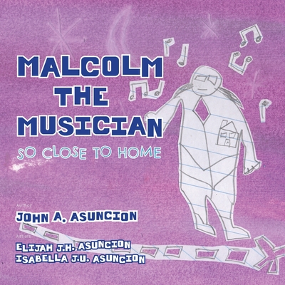 Malcolm the Musician: So Close to Home - John A. Asuncion