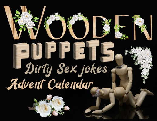 Wooden puppets and dirty sex jokes advent calendar book: Fun and original Christmas gift for adults with a good sense of humour! - The Naughty List
