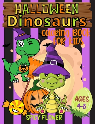 Halloween dinosaurs coloring book for kids ages 4-8: Color cute dinos while they enjoy themselves along with other spooky characters - Spicy Flower