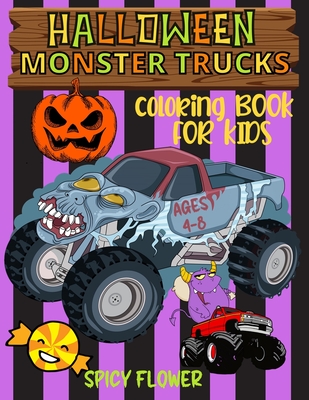 Halloween monster trucks coloring book for kids ages 4-8: Easy and simple to color monster trucks, ghosts, zombies, mummies, witches and vampires for - Spicy Flower