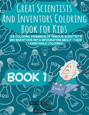 Great Scientists and Inventors Coloring Book for Kids: 35 coloring drawings of famous scientists and inventors with information about them. Learn whil - Relaxing Coloring