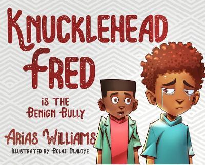 Knucklehead Fred is the Benign Bully - Arias Williams