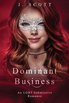 Dominant Business: An LGBT Submissive Romance - J. Scott
