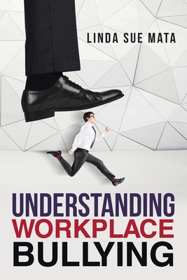 Understanding Workplace Bullying - Linda Sue Mata