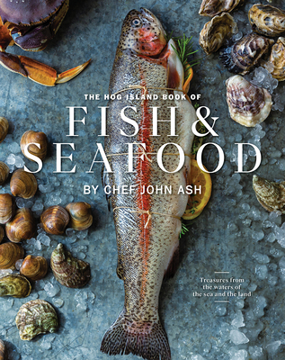 The Hog Island Book of Fish & Seafood: Culinary Treasures from Our Waters - John Ash