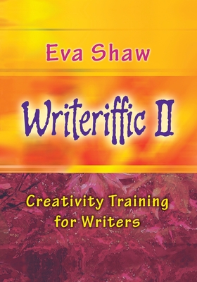 Writeriffic II: Creativity Training for Writers - Eva Shaw
