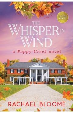Poza produsului The Whisper in Wind: A Poppy Creek Novel: Large Print Edition - Rachael Bloome