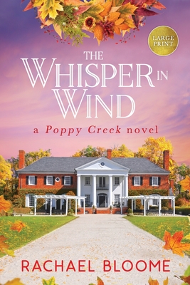 The Whisper in Wind: A Poppy Creek Novel: Large Print Edition - Rachael Bloome