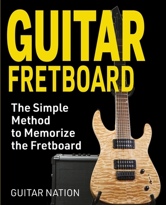 Guitar Fretboard: The Simple Method to Memorize the Fretboard - Guitar Nation