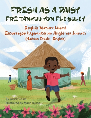 Fresh as a Daisy - English Nature Idioms (Haitian Creole-English): Fre Tankou Yon Flè Solèy - Diane Costa