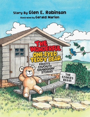 The Wonderful One-Eyed Teddy Bear: The Stories Begin - Glen E. Robinson