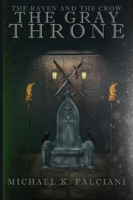 The Raven and The Crow: The Gray Throne - Michael K. Falciani
