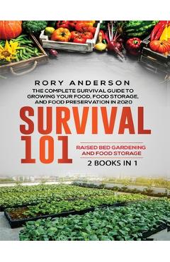 Poza produsului Survival 101 Raised Bed Gardening AND Food Storage: The Complete Survival Guide To Growing Your Own Food, Food Storage And Food Preservation in 2020 - Rory Anderson