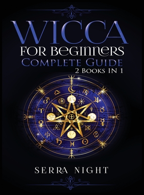 Wicca For Beginners, Complete Guide: 2 Books IN 1 - Serra Night