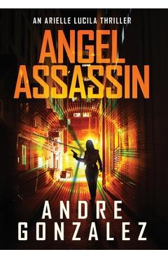 Coperta cărții 'Angel Assassin (Arielle Lucila Series, Book 1) - Andre Gonzalez'
