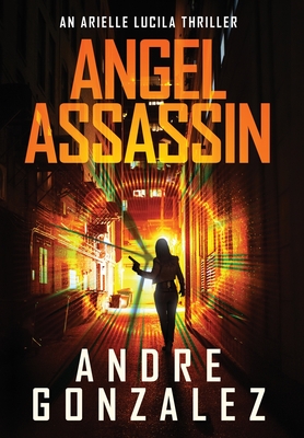 Coperta cărții 'Angel Assassin (Arielle Lucila Series, Book 1) - Andre Gonzalez'