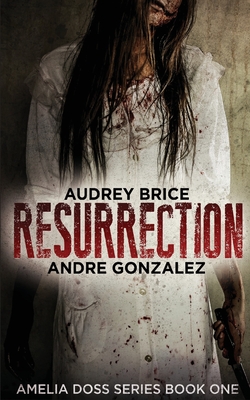 Resurrection (Amelia Doss Series, Book 1) - Andre Gonzalez