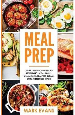 Poza produsului Meal Prep: La guía para principiantes a 70+ recetas Keto rápidas, fáciles y bajas en calorias para quemar grasa y perder peso ráp - Mark Evans