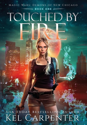 Touched by Fire: Magic Wars - Kel Carpenter
