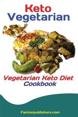 Keto Vegetarians: Vegetarian Keto Diet Cookbook - Publishers Fanton