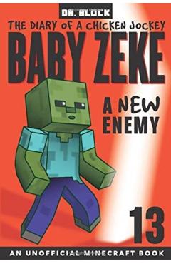Baby Zeke -- A New Enemy: The Diary of a Chicken Jockey, Book 13 (an Unofficial Minecraft book) - Block