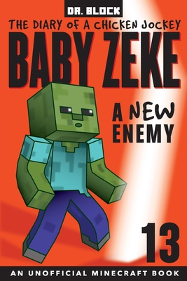 Baby Zeke -- A New Enemy: The Diary of a Chicken Jockey, Book 13 (an Unofficial Minecraft book) - Block