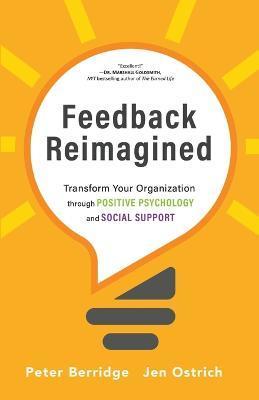 Feedback Reimagined: Transform Your Organization through POSITIVE PSYCHOLOGY and SOCIAL SUPPORT - Peter Berridge