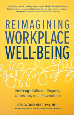 Reimagining Workplace Well-Being: Fostering a Culture of Purpose, Connection, and Transcendence - Jessica Grossmeier