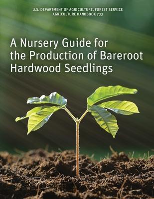 A Nursery Guide for the Production of Bareroot Hardwood Seedlings - Ken Mcnabb