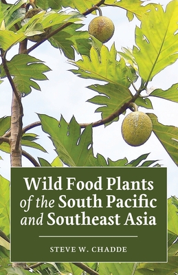 Wild Food Plants of the South Pacific and Southeast Asia - Steve W. Chadde