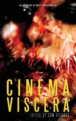 Cinema Viscera: An Anthology of Movie Theater Horror - Sam Richard