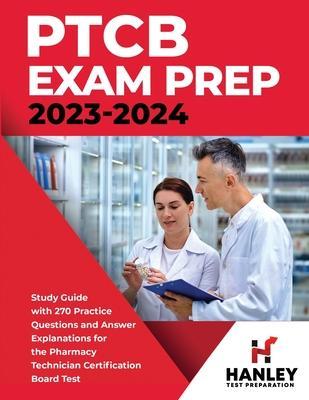 PTCB Exam Prep 2023-2024: Study Guide with 270 Practice Questions and Answer Explanations for the Pharmacy Technician Certification Board Test - Shawn Blake