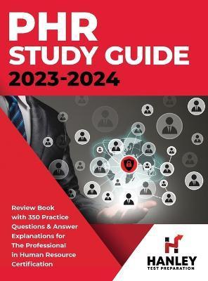 PHR Study Guide 2023-2024: Review Book With 350 Practice Questions and Answer Explanations for the Professional in Human Resources Certification - Shawn Blake