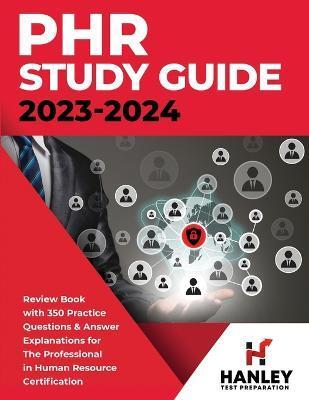 PHR Study Guide 2023-2024: Review Book with 350 Practice Questions and Answer Explanations for the Professional in Human Resources Certification - Shawn Blake