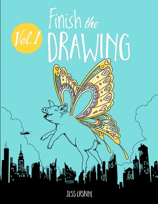 Finish the Drawing (Volume 1): 50 creative prompts for artists of all ages to sketch, color and draw! - Jess Erskine