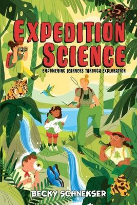 Expedition Science: Empowering Learners through Exploration - Becky Schnekser