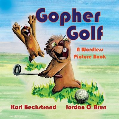 Gopher Golf: A Wordless Picture Book - Jordan C. Brun