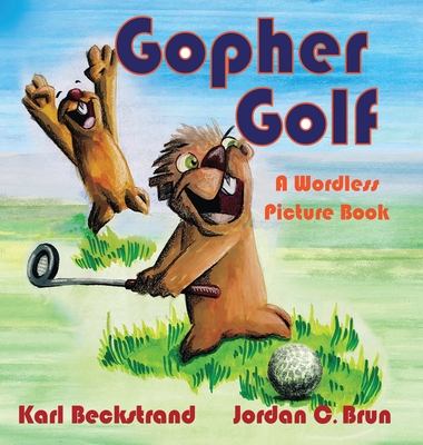 Gopher Golf: A Wordless Picture Book - Karl Beckstrand