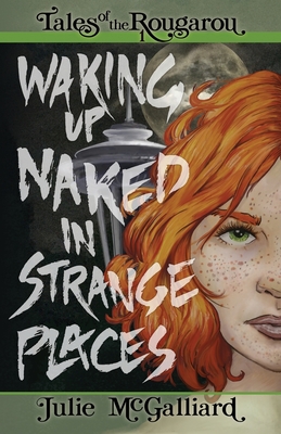 Waking Up Naked in Strange Places: Tales of the Rougarou Book 1 - Julie Mcgalliard