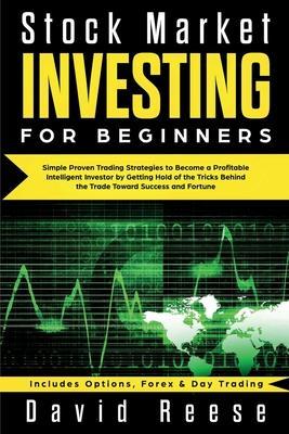 Stock Market Investing for Beginners: Simple Proven Trading Strategies to Become a Profitable Intelligent Investor by Getting Hold of the Tricks Behin - David Reese