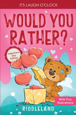 It's Laugh O'Clock - Would You Rather? Valentine's Day Edition: A Hilarious and Interactive Question Game Book for Boys and Girls - Valentine's Day Gi - Riddleland