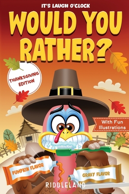 It's Laugh O'Clock - Would You Rather? Thanksgiving Edition: A Hilarious and Interactive Question Game Book for Boys and Girls Ages 6, 7, 8, 9, 10, 11 - Riddleland